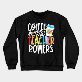 Coffee Gives Me Teacher Powers Crewneck Sweatshirt